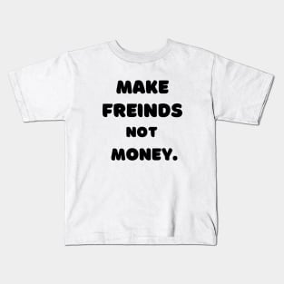 Make Friends, Not Money Kids T-Shirt